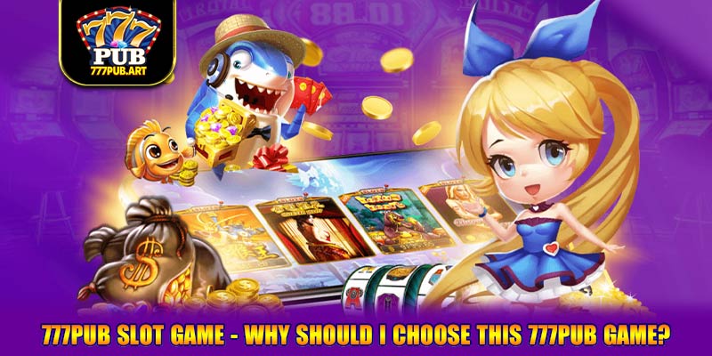 777pub slot game - Why should I choose this 777pub game?