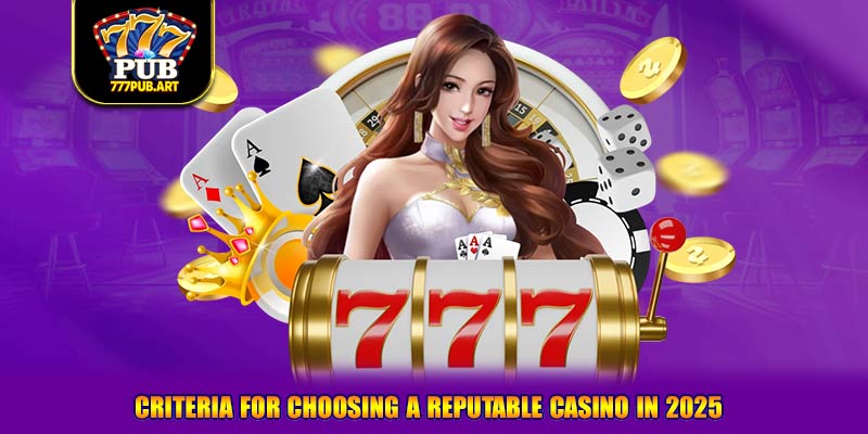 Criteria for choosing a reputable casino in 2025
