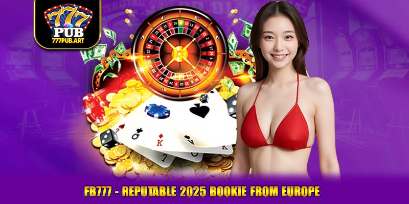 FB777 - reputable 2025 bookie from Europe
